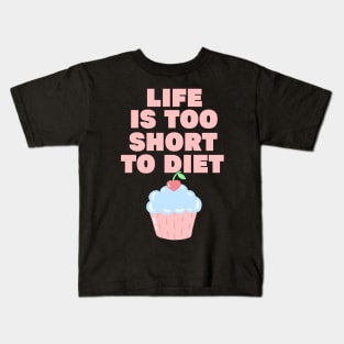 Life is too short to diet Kids T-Shirt